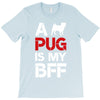 a pug is my bff T-Shirt