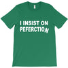 insist on perfection T-Shirt