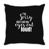 i'm sorry did i roll ... Throw Pillow
