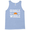 gobble till you wobble Tank Top