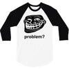 problem trollface troll face slogan internet meme t shirt2 3/4 Sleeve Shirt