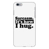 sarcasm. it's how i hug iPhone 6 Plus/6S Plus Case