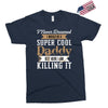 i never dreamed i would be a super cool daddy but here i am killing it Exclusive T-shirt