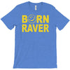 born raver party dance festival funny T-Shirt