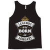 Legends Are Born In January Tank Top