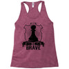 Be Brave - Chess Pawn - Chess Lover Racerback Tank