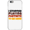 I stopped playing fortnite to be here iPhone 6/6s Case