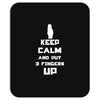 Keep Calm And Put 3 Fingers Up Mousepad