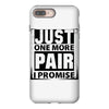 Just One More Pair I Promise iPhone 8 Plus