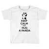 keep calm and hug a panda Toddler T-shirt