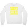always be yourself unless you can be iron man Crewneck Sweatshirt
