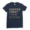 coffee then guitar Ladies Fitted T-Shirt