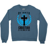 By Birth Christian By the Grace of God Crewneck Sweatshirt