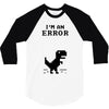I'm an Error 3/4 Sleeve Shirt