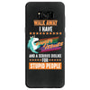walk away i have anger issues and a serious dislike for stupid people Samsung Galaxy S8