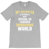 my daughter is the world's best special ed teacher. cool gift for mom T-Shirt
