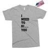 i Need To Kı You Exclusive T-shirt