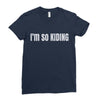 i'm so kiding Ladies Fitted T-Shirt