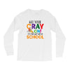 Get Your Cray On It's Last Day Of School Long Sleeve Shirts