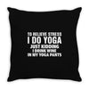 To Relieve Stress I Do Yoga Throw Pillow