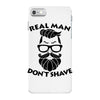 real man dont shave iPhone 7 Case