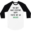 You Can't Make Everyone Happy You're Not an Avacado 3/4 Sleeve Shirt