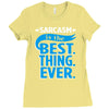 sarcasm is the best thing Ladies Fitted T-Shirt