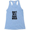 don't be a basic witch Racerback Tank