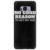i see no good reason to act my age Samsung Galaxy S8 Plus
