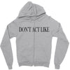 don't act like Zipper Hoodie