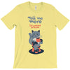 tell me more T-Shirt