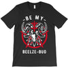 be my beelze bud T-Shirt