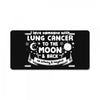 I Love Someone with Lung Cancer to The Moon and Back to Infinity License Plate