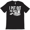 i put out for santa claus T-Shirt