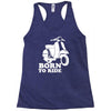 born to ride Racerback Tank