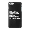 I&rsquo;M not the Step Father I&rsquo;M The Father That STEPPED UP iPhone 7 Case