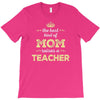the best kind of mom raises a teacher. gift for mom. T-Shirt