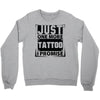 Just One More Tattoo I Promise Crewneck Sweatshirt