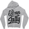 the ocean made me salty Zipper Hoodie