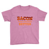 bacon makes everything better Youth Tee