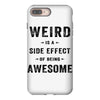 Weird Is A Side Effect Of Being Awesome iPhone 8 Plus