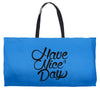 have a nice day Weekender Totes
