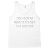 you gotta risk it to get the biscuit Tank Top