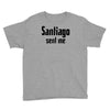 santiago sent me Youth Tee