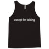 except for talking Tank Top