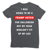 i was going to be a trump voter for halloween but my head wouldn't fit Ladies Fitted T-Shirt