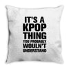 it's a kpop thing you probably wouln't understand Throw Pillow