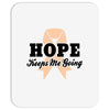 Hope Keeps Me Going Mousepad
