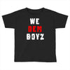 we dem boyz Toddler T-shirt