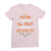 papaw the man the myth best papaw ever Ladies Fitted T-Shirt